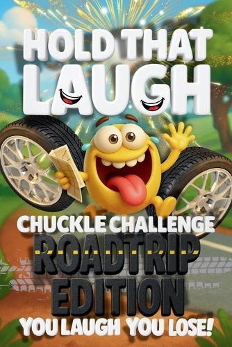 Hold That Laugh Chuckle Challenge: Road Trip Edition - You Laugh, You Lose!: Funny Jokes, Silly Questions & Laugh Challenges for Road Trips, Game Nights & Parties (Ages 7-13)