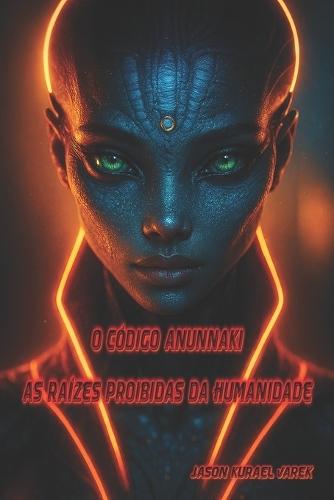 O Código Anunnaki: As Raízes Proibidas da Humanidade