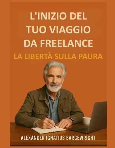 L'inizio del tuo viaggio da freelance: La libertà sulla paura
