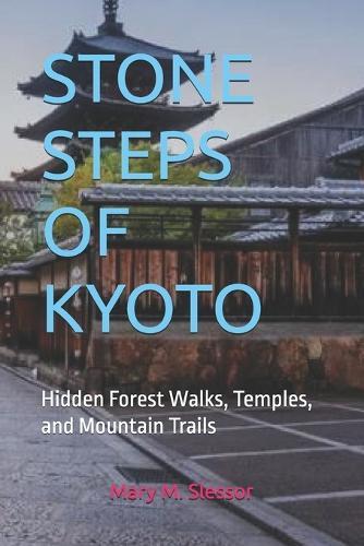 Stone Steps of Kyoto: Hidden Forest Walks, Temples, and Mountain Trails