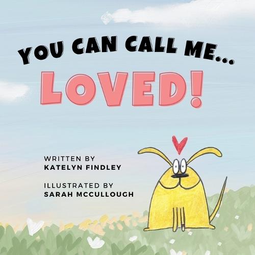 You Can Call Me...Loved!