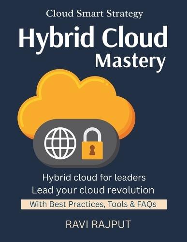 Hybrid Cloud Mastery: Manage Cloud Diversity Deploy Smart Across Clouds Connect On-Prem & Cloud Hybrid Without Headaches Cost-Effective Cloud Models