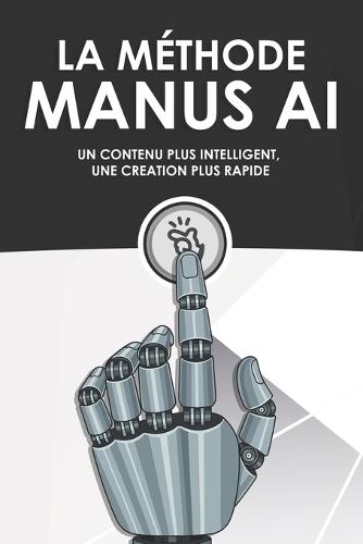 La méthode Manus AI: Un contenu plus intelligent, une creation plus rapide