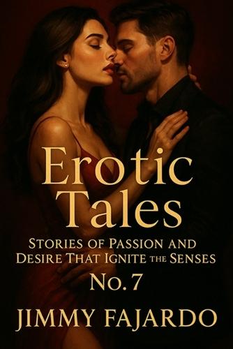 Erotic Tales: Stories of Passion and Desire That Ignite the Senses No. 7