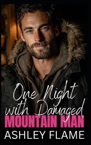One Night with Damaged Mountain Man: An Age Gap Forced Proximity Romance