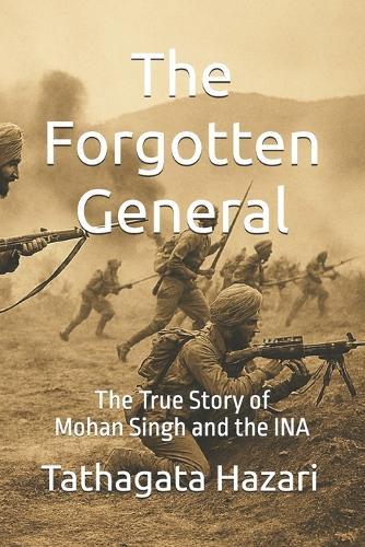 The Forgotten General: The True Story of Mohan Singh and the INA