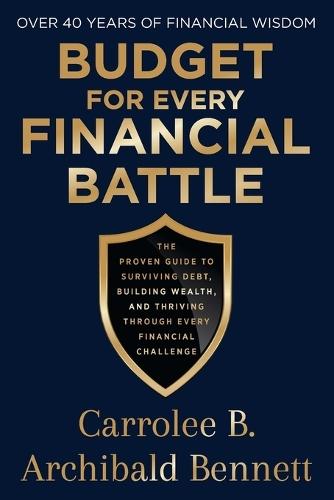 Budget for Every Financial Battle: The proven guide to surviving debt, building wealth and thriving through every financial challenge