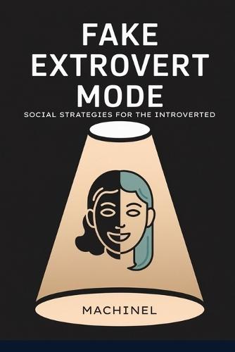 Fake Extrovert Mode: Social Strategies for the Introverted