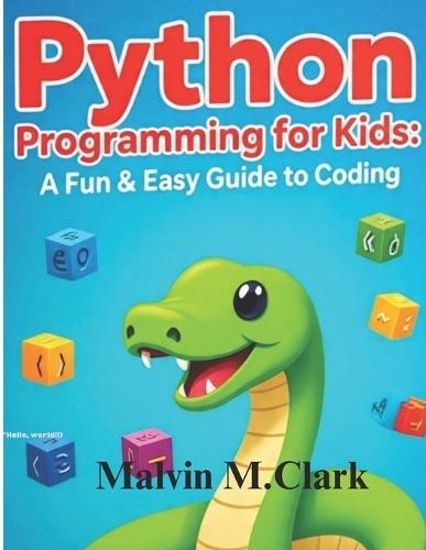 Python Programming For Kids: A fun & Easy Guide To Coding