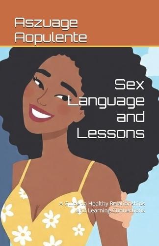 Sex Language and Lessons: A Guide to Healthy Relationships and Learning Connections
