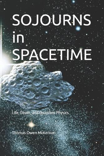 SOJOURNS in SPACETIME: Life, Death, and Quantum Physics