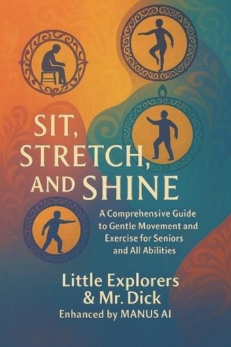 Sit, Stretch, and Shine: Gentle Stretching Exercises for Seniors, at Any Time and All Abilities!