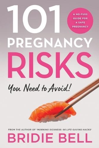 101 Pregnancy Risks You Need to Avoid!