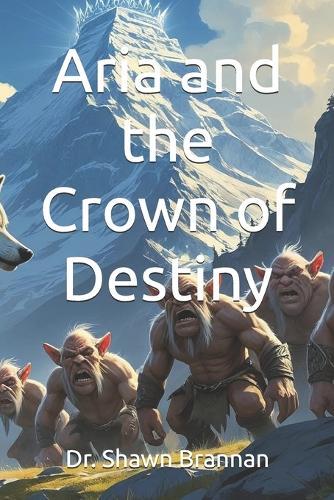 Aria and the Crown of Destiny: A Guide to Addiction for Family and Friends