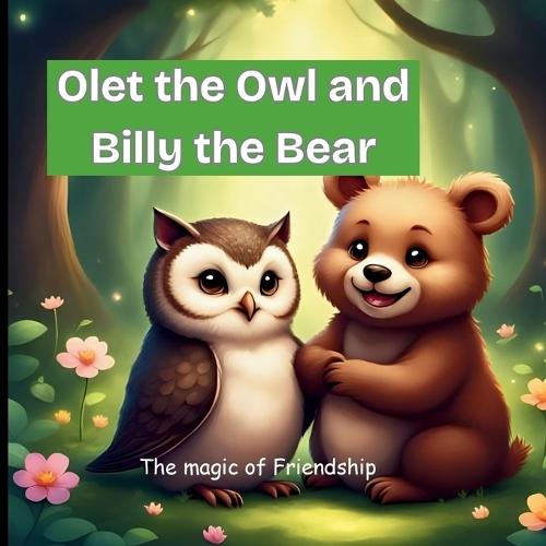 Olet the Owl and Billy the Bear: The Magic of Friendship