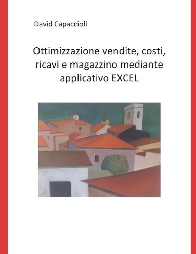 Ottimizzazione vendite, costi, ricavi e magazzino mediante applicativo EXCEL