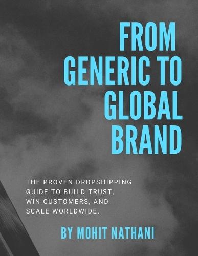 From Generic to Global Brand: The Proven Dropshipping Guide to Build Trust, Win Customers, and Scale Worldwide