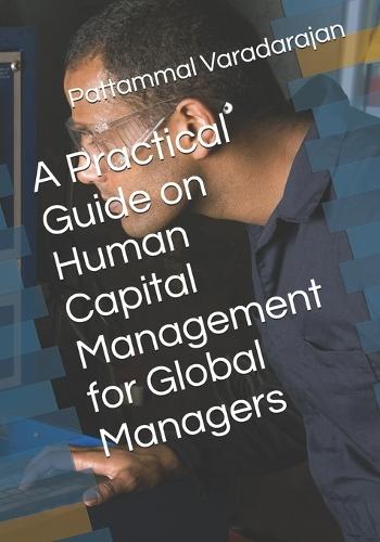 A Practical Guide on Human Capital Management for Global Managers