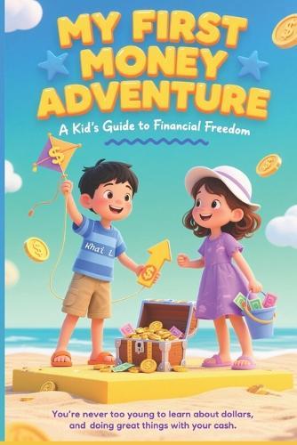 My Frist Money Adventure: A Kid's Guide to Financial Freedom