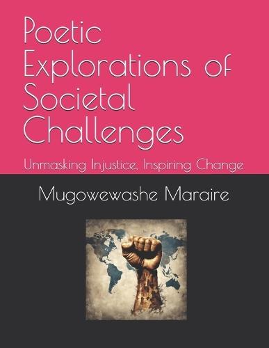 Poetic Explorations of Societal Challenges: Unmasking Injustice, Inspiring Change