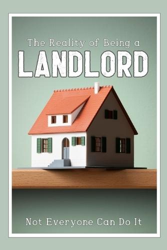 The Reality of Being a Landlord: Not Everyone Can Do It