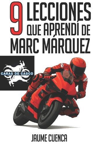 9 lecciones que aprendí de Marc Márquez
