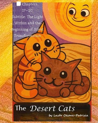 The Desert Cats: Chapters 17-20 Subtitle: The Light Within and the Beginning of Silent Transformation