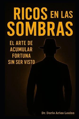 Ricos en Las Sombras: El Arte de Acumular Fortuna Sin Ser Visto