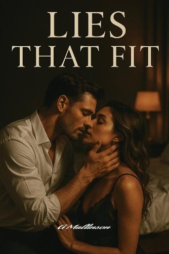 Lies That Fit: ""A Seductive Romantic Drama of Love, Lies, and Starting Over""