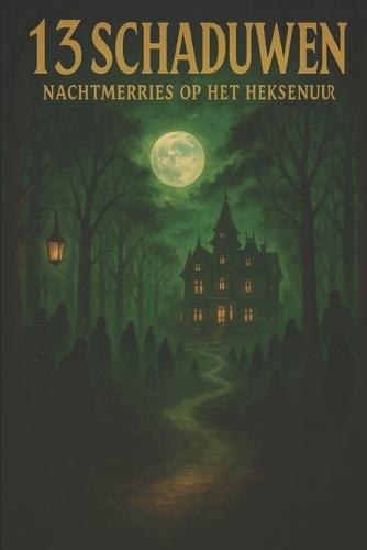 13 Schaduwen - Nachtmerries op het Heksenuur: Dertien meeslepende horrorverhalen voor slapeloze nachten
