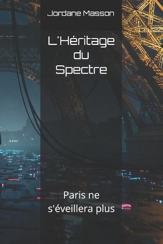L'Héritage du Spectre: Paris ne s'éveillera plus