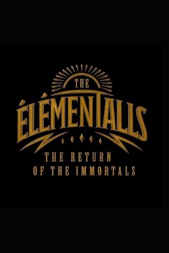 The Elementals: The return of the immortals