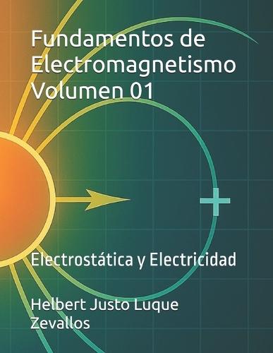 Fundamentos de Electromagnetismo Volumen 01: Electrostática y Electricidad