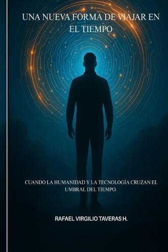 Una Nueva Forma de Viajar en el Tiempo: Cuando la humanidad y la tecnología cruzan el umbral del tiempo.