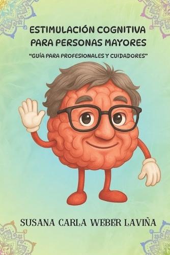 Estimulación cognitiva para personas mayores: Guía para profesionales y cuidadores