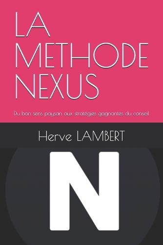La Methode Nexus: Du bon sens paysan aux stratégies gagnantes du conseil