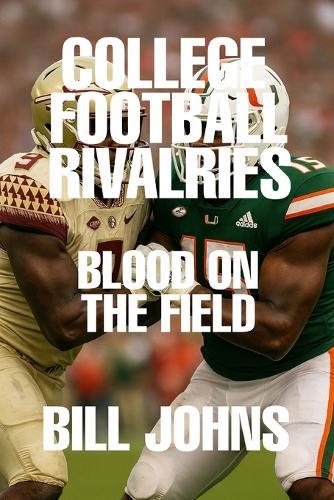 College Football Rivalries: Blood on the Field