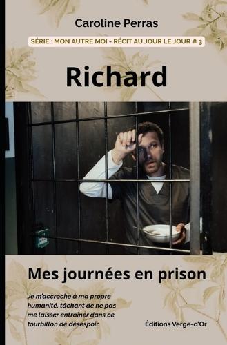 Richard: Mes journées en prison: Série: Mon autre moi - Récit au jour le jour #3
