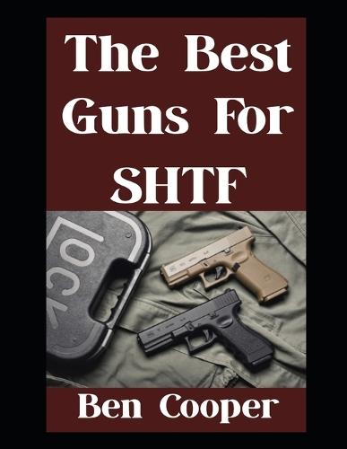 The Best Guns For SHTF: The Top Guns You Can Trust When Everything Goes Sideways