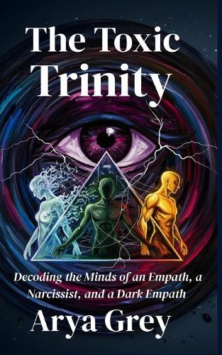 The Toxic Trinity: Decoding the Minds of an Empath, a Narcissist and a Dark Empath.