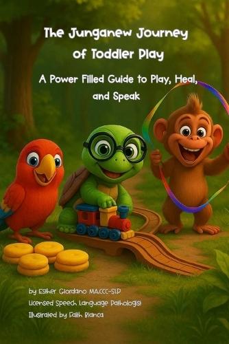 A Junganew Journey of Toddler Play: A Power Filled Guide to Play, Heal, and Speak