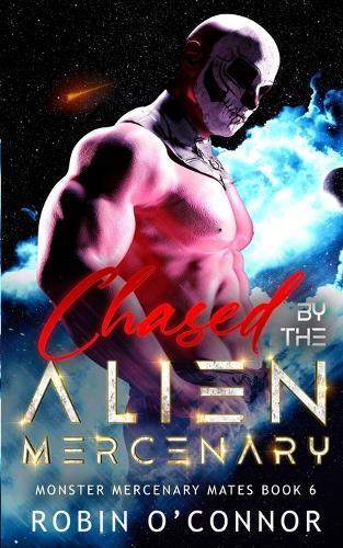 Chased by the Alien Mercenary: A Steamy Sci-Fi Monster Romance