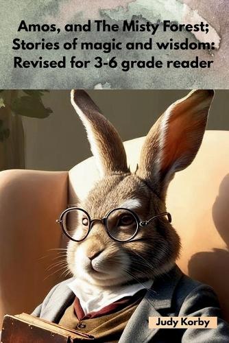 Amos, and The Misty Forest; Stories of magic and wisdom: Revised for 3-6 grade readers