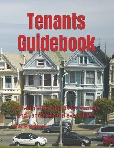 Tenants Guidebook: A Practical Handbook for Renters and Landlords and even HOA's