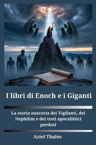 I libri di Enoch e i giganti: La storia nascosta dei Vigilanti, dei Nephilim e dei testi apocalittici perduti