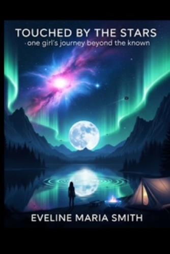 Touched By The Stars: One Girl's Journey Beyond The Known