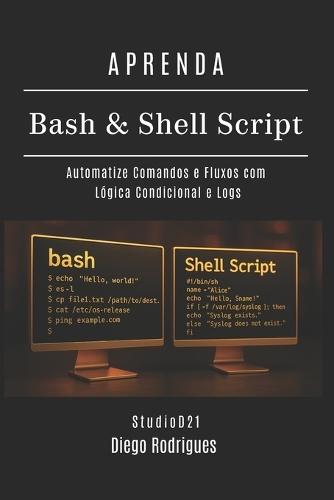 APRENDA Bash & Shell Script: Automatize Comandos e Fluxos com Lógica Condicional e Logs