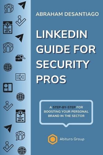 LinkedIn Guide for Security Pros: A step-by-step for boosting your personal brand in the sector