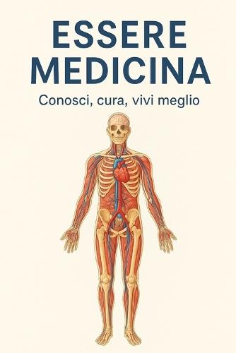 Essere medicina: Conosci, cura, vivi meglio