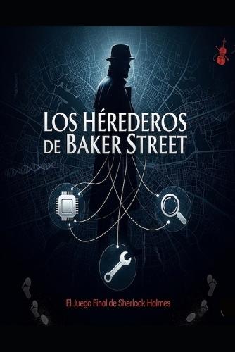 Los Herederos de Baker street / El juego final de sherlock holmes